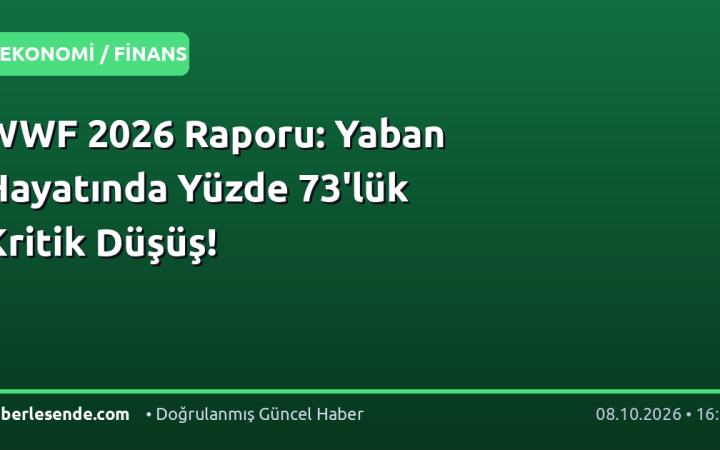 WWF 2026 Raporu: Yaban Hayatında Yüzde 73'lük Kritik Düşüş!