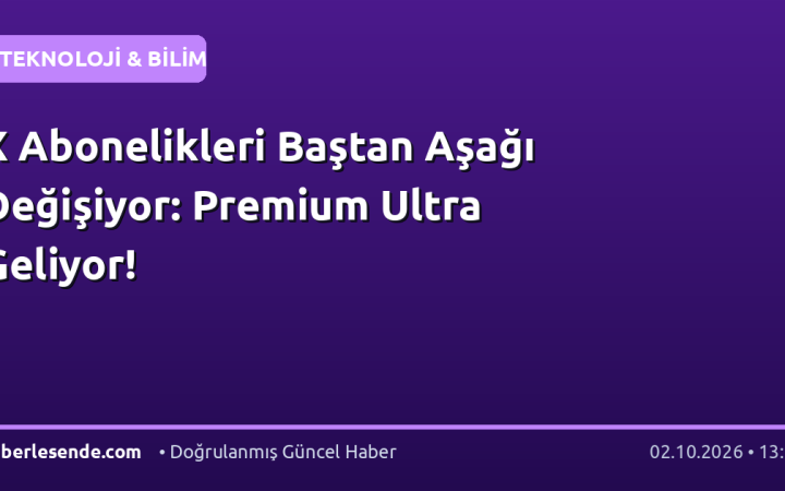 X Abonelikleri Baştan Aşağı Değişiyor: Premium Ultra Geliyor!