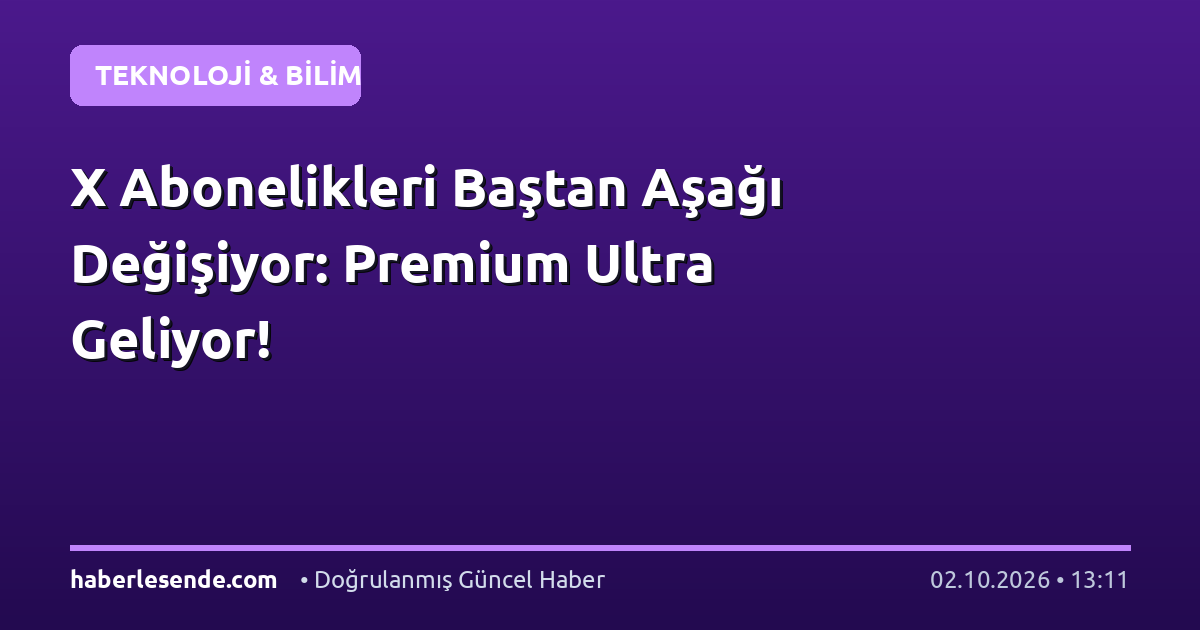 X Abonelikleri Baştan Aşağı Değişiyor: Premium Ultra Geliyor!