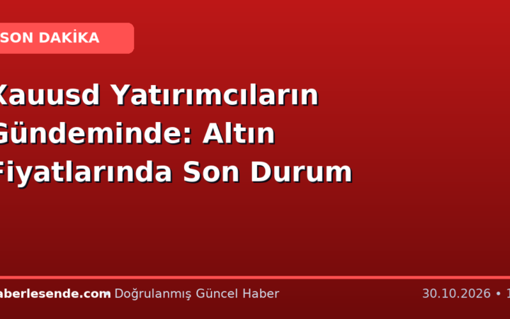 Xauusd Yatırımcıların Gündeminde: Altın Fiyatlarında Son Durum