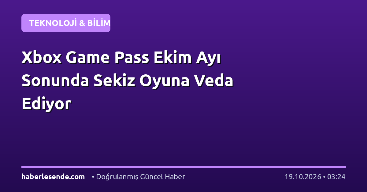 Xbox Game Pass Ekim Ayı Sonunda Sekiz Oyuna Veda Ediyor
