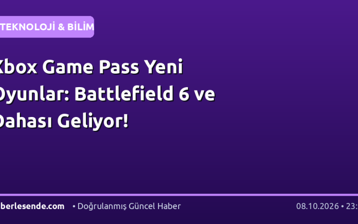 Xbox Game Pass Yeni Oyunlar: Battlefield 6 ve Dahası Geliyor!