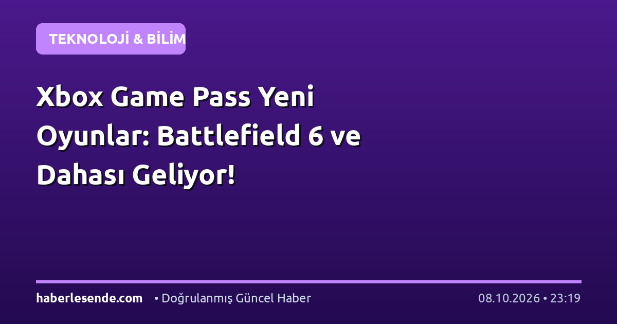 Xbox Game Pass Yeni Oyunlar: Battlefield 6 ve Dahası Geliyor!