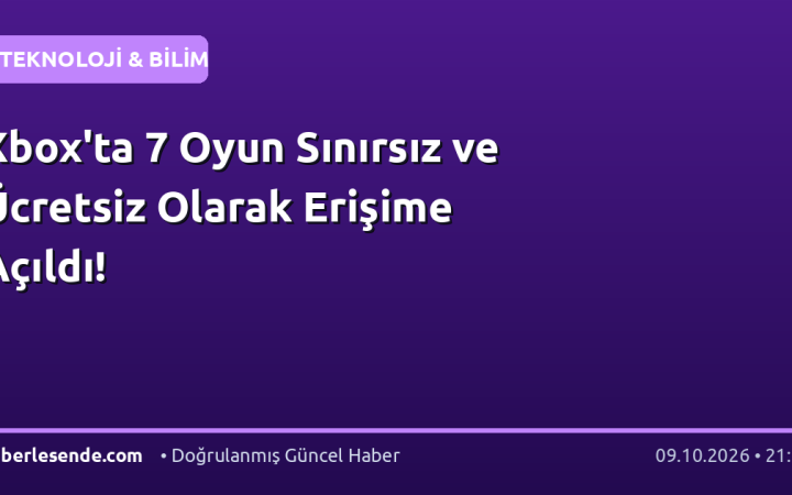 Xbox'ta 7 Oyun Sınırsız ve Ücretsiz Olarak Erişime Açıldı!