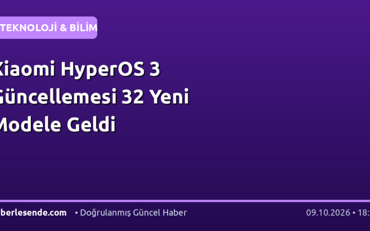 Xiaomi HyperOS 3 Güncellemesi 32 Yeni Modele Geldi