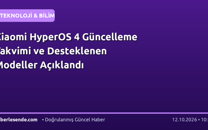Xiaomi HyperOS 4 Güncelleme Takvimi ve Desteklenen Modeller Açıklandı