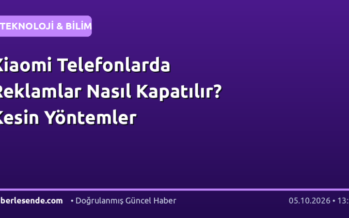 Xiaomi Telefonlarda Reklamlar Nasıl Kapatılır? Kesin Yöntemler