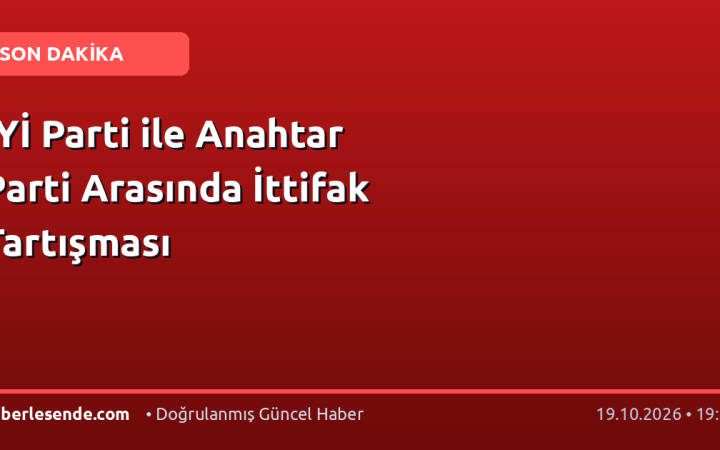 İYİ Parti ile Anahtar Parti Arasında İttifak Tartışması