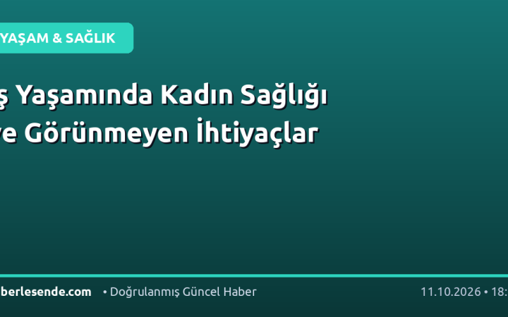 İş Yaşamında Kadın Sağlığı ve Görünmeyen İhtiyaçlar