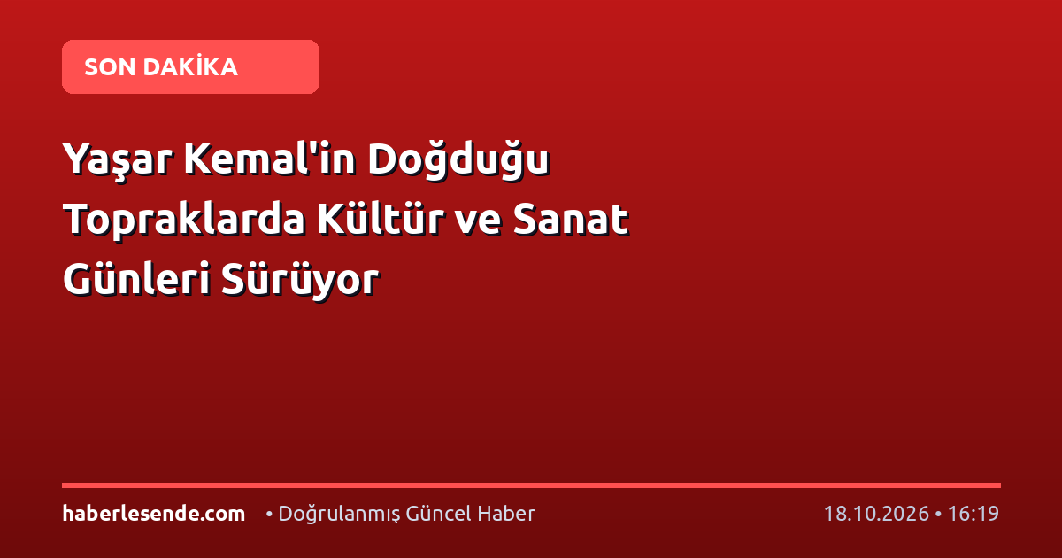 Yaşar Kemal'in Doğduğu Topraklarda Kültür ve Sanat Günleri Sürüyor