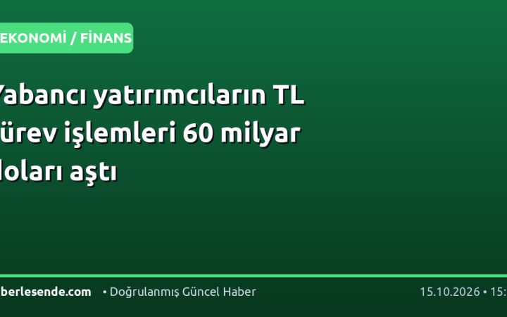 Yabancı yatırımcıların TL türev işlemleri 60 milyar doları aştı