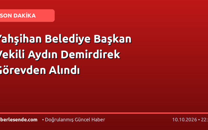 Yahşihan Belediye Başkan Vekili Aydın Demirdirek Görevden Alındı