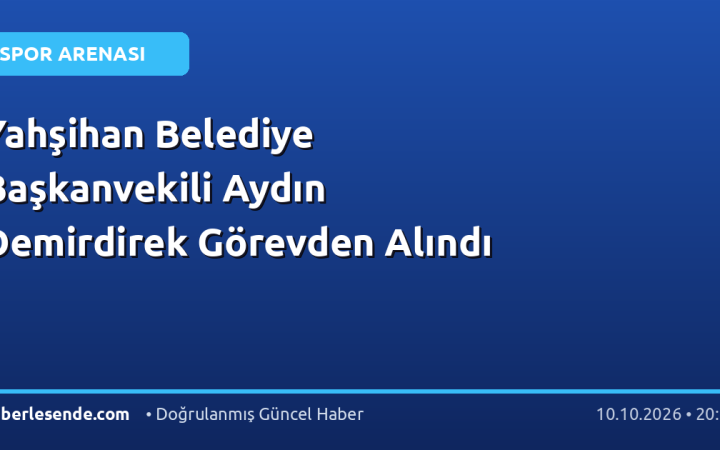 Yahşihan Belediye Başkanvekili Aydın Demirdirek Görevden Alındı