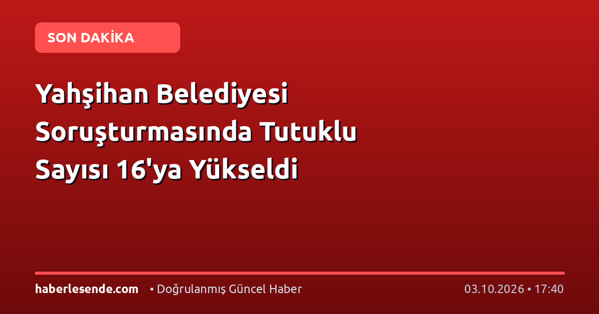 Yahşihan Belediyesi Soruşturmasında Tutuklu Sayısı 16'ya Yükseldi