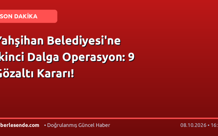 Yahşihan Belediyesi'ne İkinci Dalga Operasyon: 9 Gözaltı Kararı!