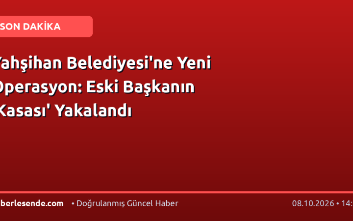 Yahşihan Belediyesi'ne Yeni Operasyon: Eski Başkanın 'Kasası' Yakalandı