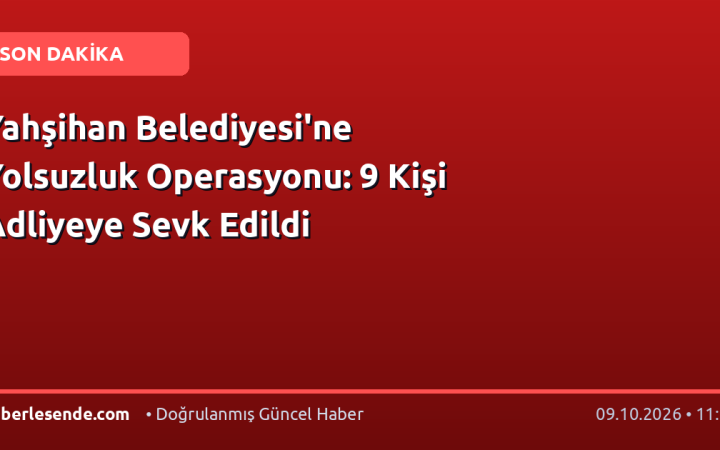 Yahşihan Belediyesi'ne Yolsuzluk Operasyonu: 9 Kişi Adliyeye Sevk Edildi