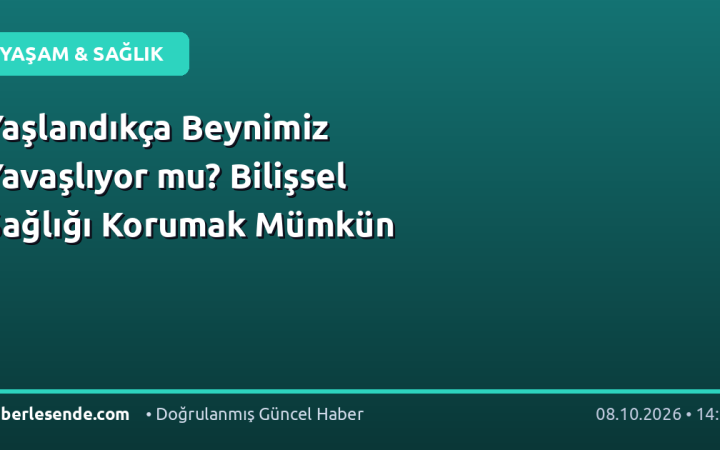 Yaşlandıkça Beynimiz Yavaşlıyor mu? Bilişsel Sağlığı Korumak Mümkün