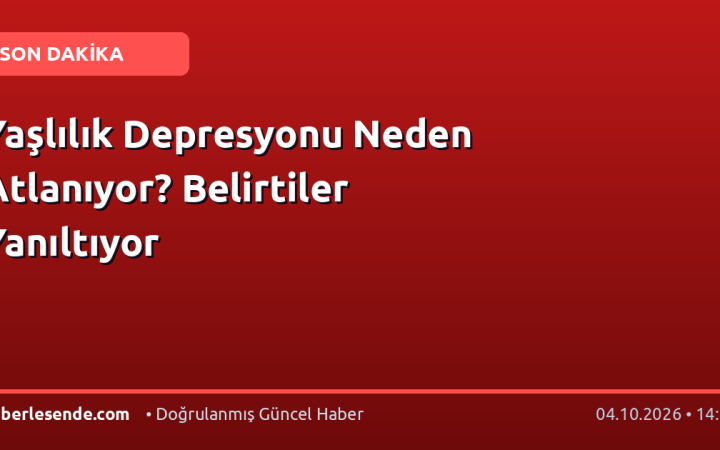 Yaşlılık Depresyonu Neden Atlanıyor? Belirtiler Yanıltıyor