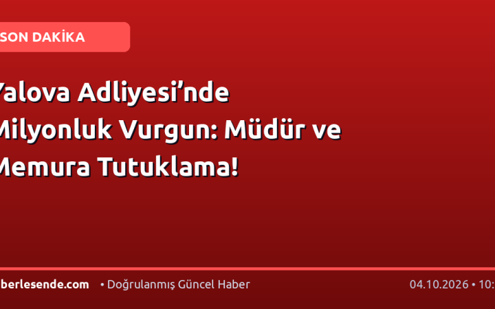 Yalova Adliyesi’nde Milyonluk Vurgun: Müdür ve Memura Tutuklama!