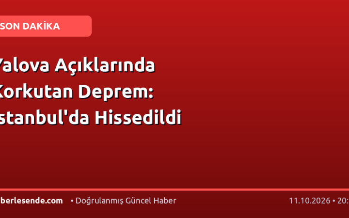 Yalova Açıklarında Korkutan Deprem: İstanbul'da Hissedildi