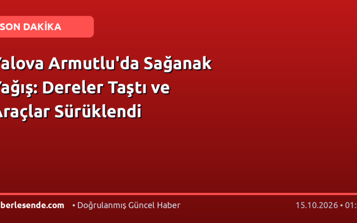 Yalova Armutlu'da Sağanak Yağış: Dereler Taştı ve Araçlar Sürüklendi