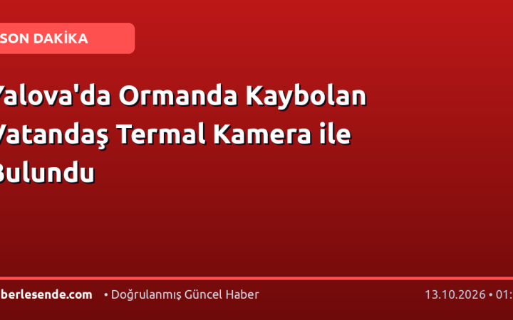 Yalova'da Ormanda Kaybolan Vatandaş Termal Kamera ile Bulundu
