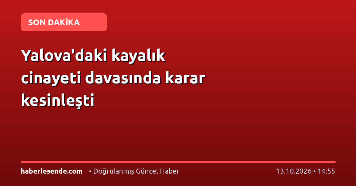 Yalova'daki kayalık cinayeti davasında karar kesinleşti