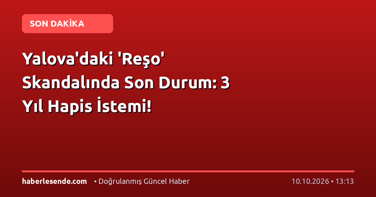 Yalova'daki 'Reşo' Skandalında Son Durum: 3 Yıl Hapis İstemi!