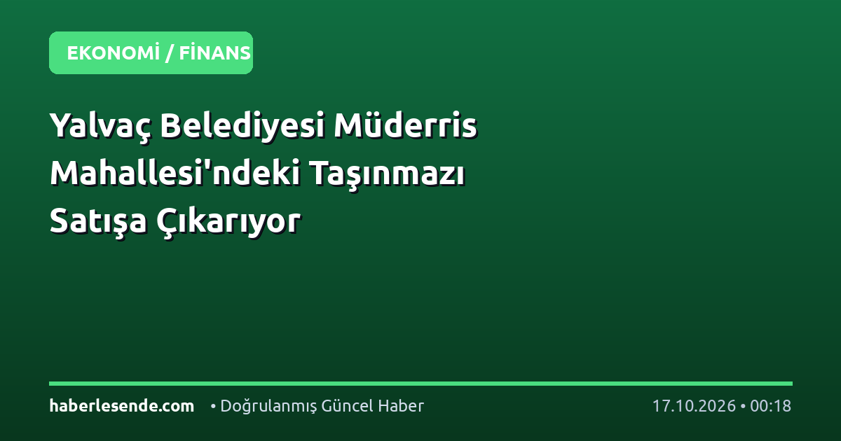 Yalvaç Belediyesi Müderris Mahallesi'ndeki Taşınmazı Satışa Çıkarıyor