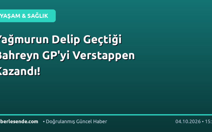 Yağmurun Delip Geçtiği Bahreyn GP'yi Verstappen Kazandı!