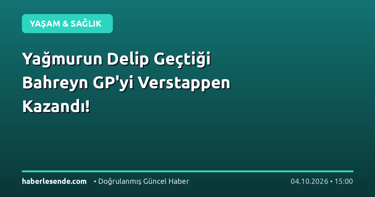Yağmurun Delip Geçtiği Bahreyn GP'yi Verstappen Kazandı!