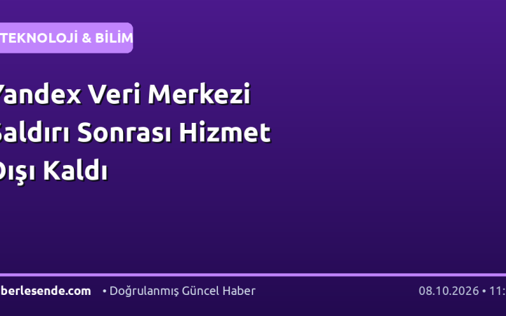 Yandex Veri Merkezi Saldırı Sonrası Hizmet Dışı Kaldı