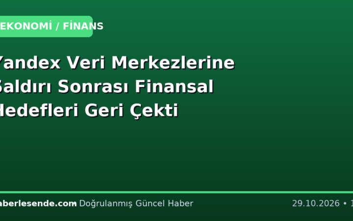 Yandex Veri Merkezlerine Saldırı Sonrası Finansal Hedefleri Geri Çekti