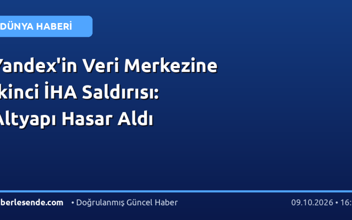 Yandex'in Veri Merkezine İkinci İHA Saldırısı: Altyapı Hasar Aldı