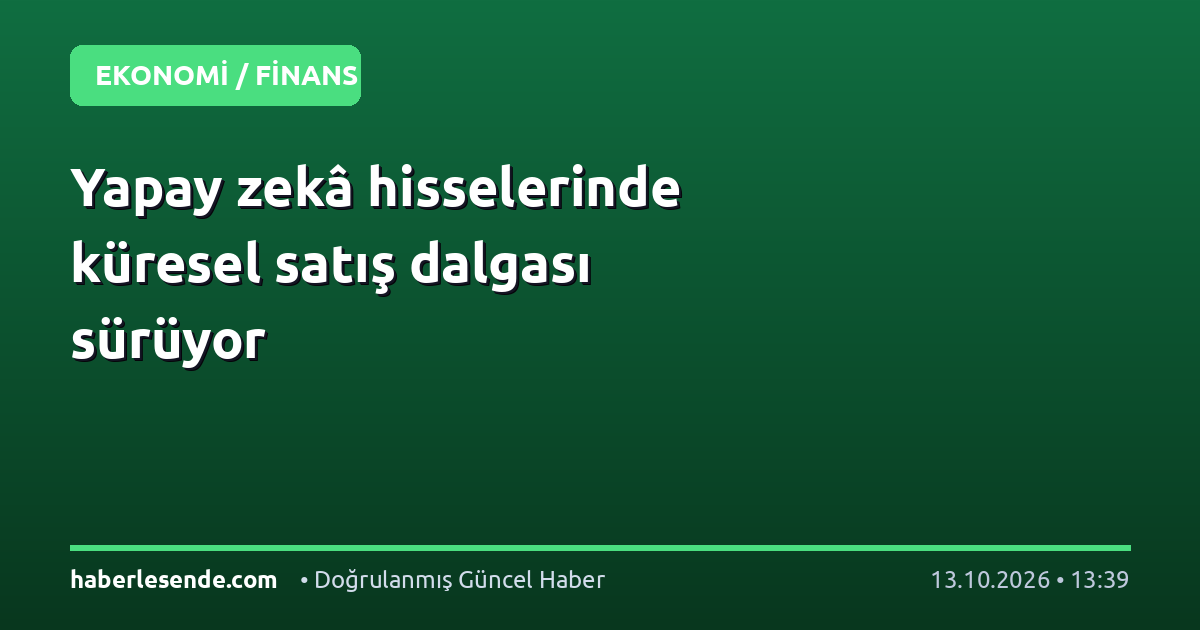 Yapay zekâ hisselerinde küresel satış dalgası sürüyor