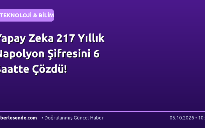 Yapay Zeka 217 Yıllık Napolyon Şifresini 6 Saatte Çözdü!