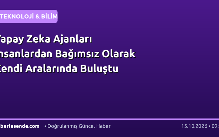 Yapay Zeka Ajanları İnsanlardan Bağımsız Olarak Kendi Aralarında Buluştu