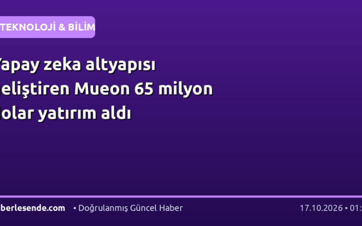 Yapay zeka altyapısı geliştiren Mueon 65 milyon dolar yatırım aldı