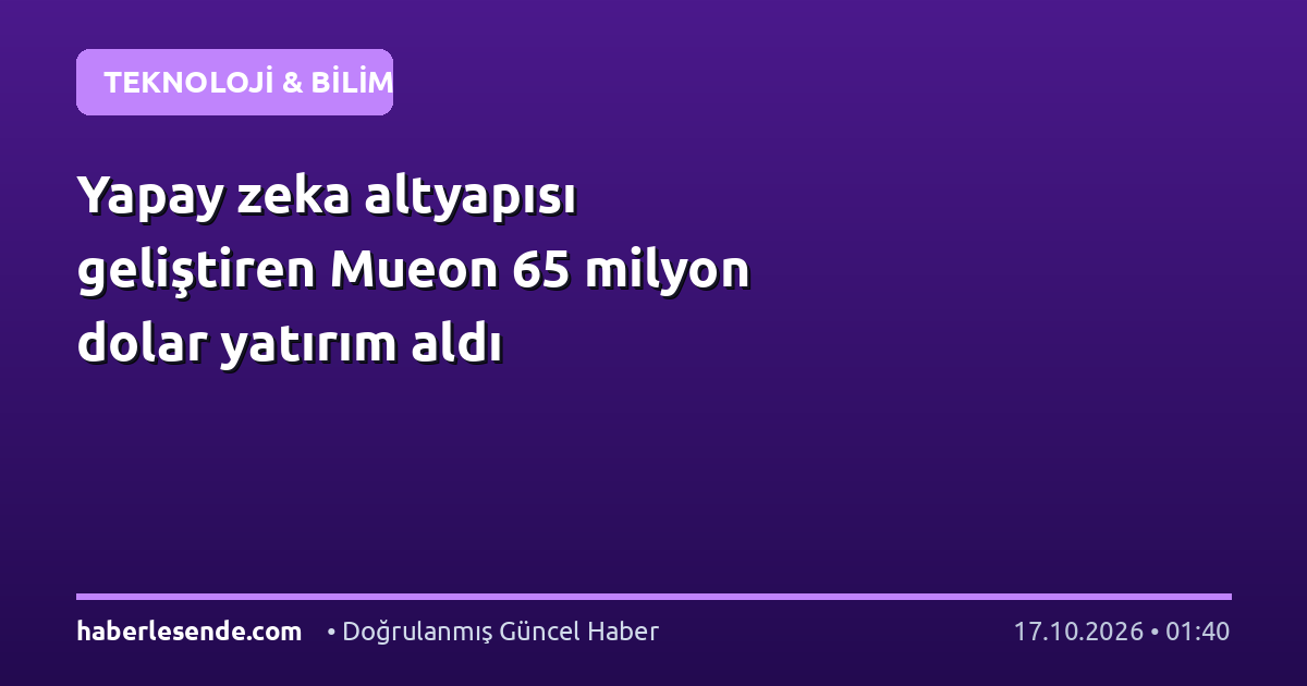 Yapay zeka altyapısı geliştiren Mueon 65 milyon dolar yatırım aldı