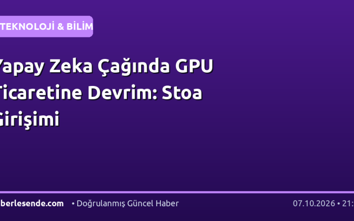 Yapay Zeka Çağında GPU Ticaretine Devrim: Stoa Girişimi