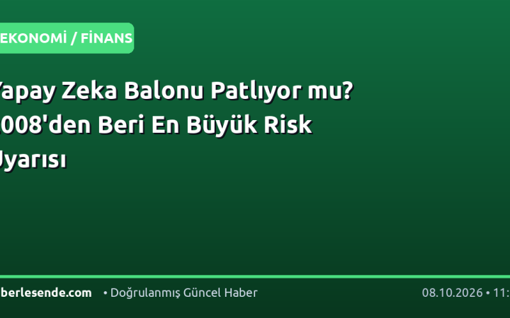 Yapay Zeka Balonu Patlıyor mu? 2008'den Beri En Büyük Risk Uyarısı