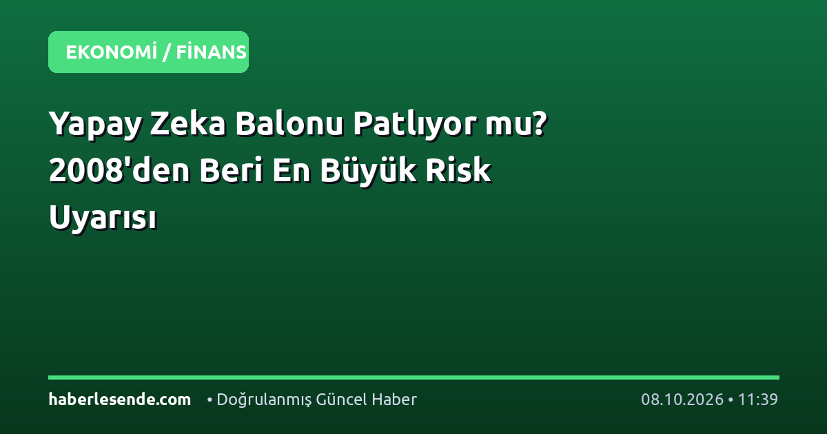 Yapay Zeka Balonu Patlıyor mu? 2008'den Beri En Büyük Risk Uyarısı