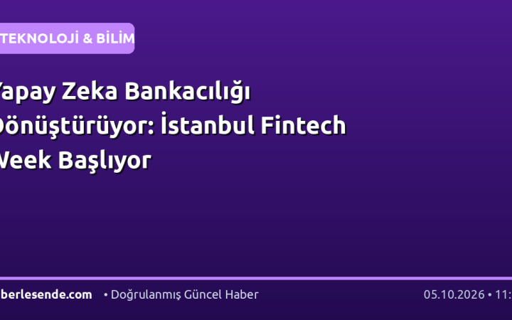 Yapay Zeka Bankacılığı Dönüştürüyor: İstanbul Fintech Week Başlıyor