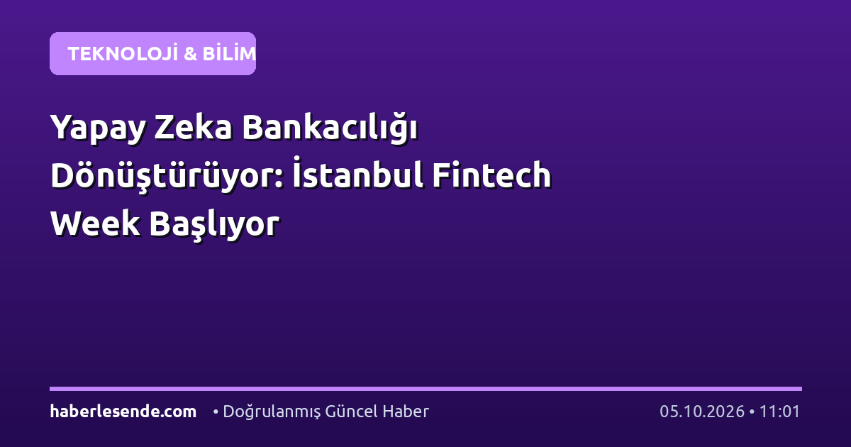 Yapay Zeka Bankacılığı Dönüştürüyor: İstanbul Fintech Week Başlıyor