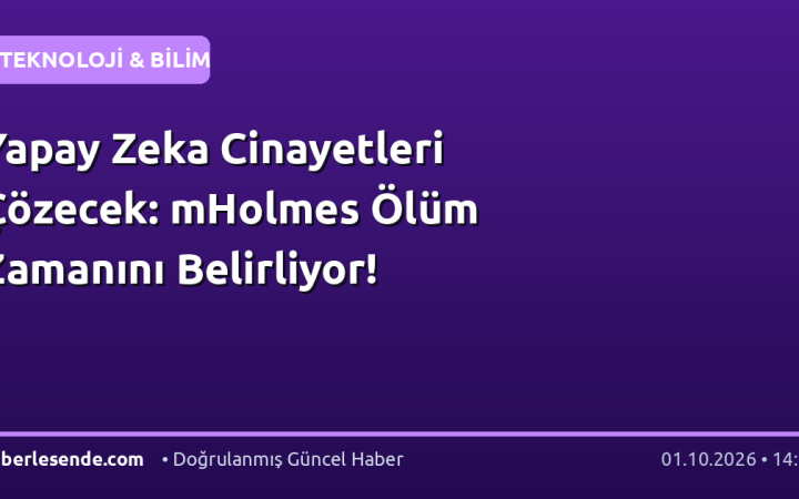 Yapay Zeka Cinayetleri Çözecek: mHolmes Ölüm Zamanını Belirliyor!