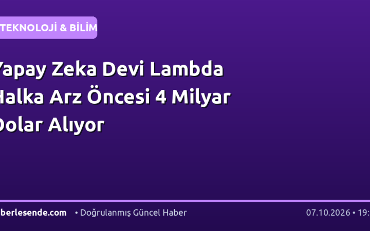 Yapay Zeka Devi Lambda Halka Arz Öncesi 4 Milyar Dolar Alıyor