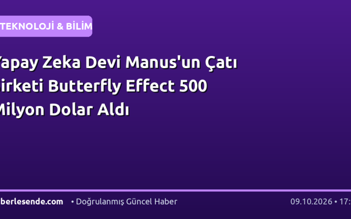 Yapay Zeka Devi Manus'un Çatı Şirketi Butterfly Effect 500 Milyon Dolar Aldı