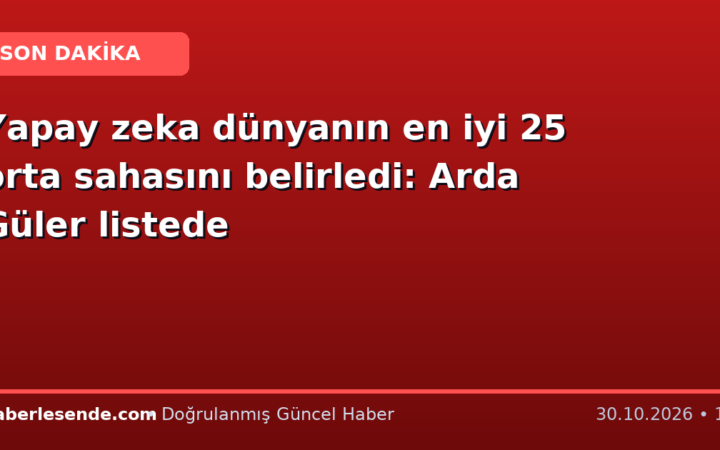 Yapay zeka dünyanın en iyi 25 orta sahasını belirledi: Arda Güler listede