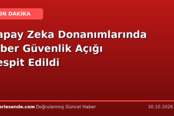 Yapay Zeka Donanımlarında Siber Güvenlik Açığı Tespit Edildi